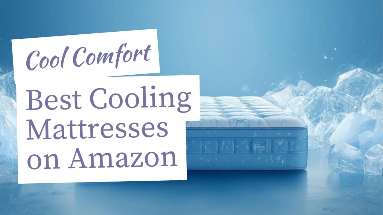 Best Cooling Mattresses on Amazon 2026: Stay Chill All Night